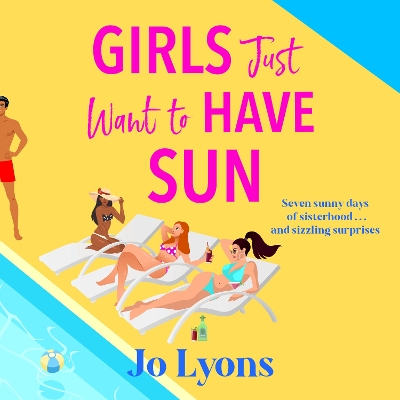Girls Just Want to Have Sun: A hilarious novel of sun, surprises and chaos from Jo Lyons Unabridged edition
