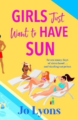 Girls Just Want to Have Sun: A hilarious novel of sun, surprises and chaos from Jo Lyons