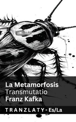La Metamorfosis / Transmutatio: Tranzlaty Español Latin