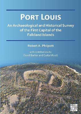 Port Louis: An Archaeological and Historical Survey of the First Capital of the Falkland  Islands