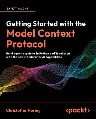 Getting Started with the Model Context Protocol: Build agentic systems in Python and TypeScript with the new standard for AI  capabilities