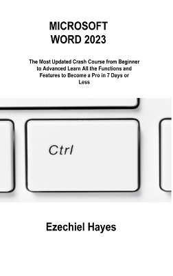 Microsoft Word 2023: The Most Updated Crash Course from Beginner to Advanced Learn All the  Functions and Features to Become a Pro in 7 Days or Less