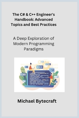 C# & Cplusplus Engineer's Handbook: A Deep Exploration of Modern Programming Paradigms