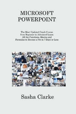 Microsoft PowerPoint: The Most Updated Crash Course from Beginner to Advanced Learn All the  Functions to Become a Pro in 7 Days or Less and Be More Productive and Organized