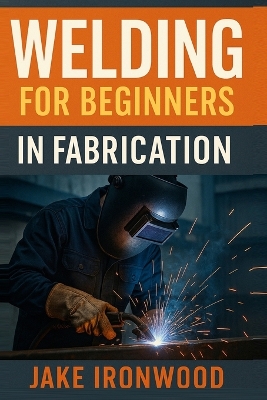 Welding for Beginners in Fabrication