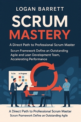 Scrum Mastery: A Direct Path to Professional Scrum Master. Scrum Framework Define an  Outstanding Agile and Lean Development Team, Accelerating Performance.