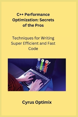 Cplusplus Performance Optimization: Techniques for Writing Super Efficient and Fast Code