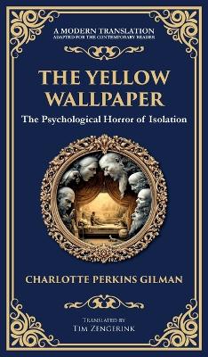 Yellow Wallpaper: A Psychological Gothic Classic - Madness, Isolation, and Feminine Oppression  (Deluxe Hardbound Edition)