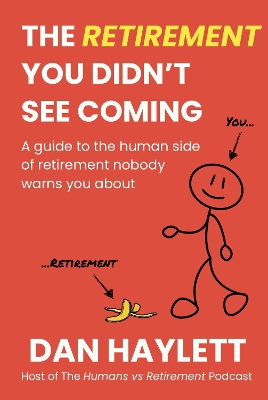 Retirement You Didnt See Coming: A guide to the human side of retirement nobody warns you about
