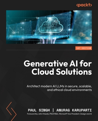 Generative AI for Cloud Solutions:  Architect modern AI LLMs in secure, scalable, and ethical cloud environments