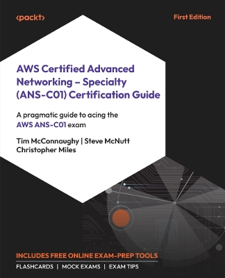 AWS Certified Advanced Networking  Specialty (ANS-C01) Certification Guide: A pragmatic guide to acing the AWS ANS-C01 exam