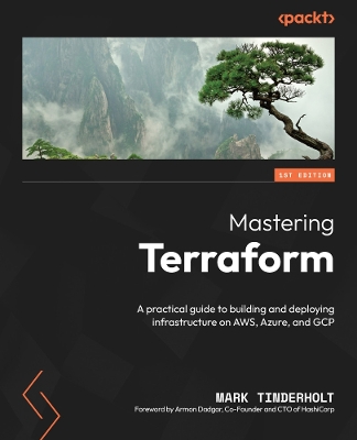 Mastering Terraform: A practical guide to building and deploying infrastructure on AWS, Azure,  and GCP