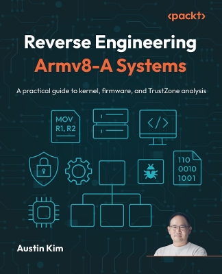 Reverse Engineering Armv8-A Systems: A practical guide to kernel, firmware, and TrustZone analysis