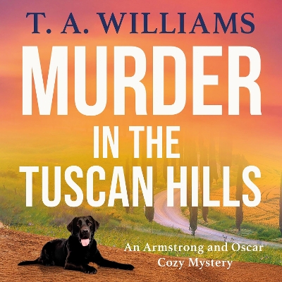 Murder in the Tuscan Hills: It's murder in paradise! A BRAND NEW brilliant cozy mystery from bestseller  T A Williams for 2025 Unabridged edition