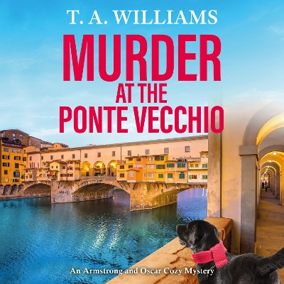 Murder at the Ponte Vecchio: A fun, cozy mystery read from T A Williams Unabridged edition