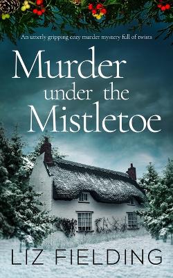 MURDER UNDER THE MISTLETOE an utterly gripping cozy murder mystery full of  twists