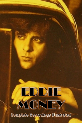 Eddie Money: Complete Recordings Illustrated
