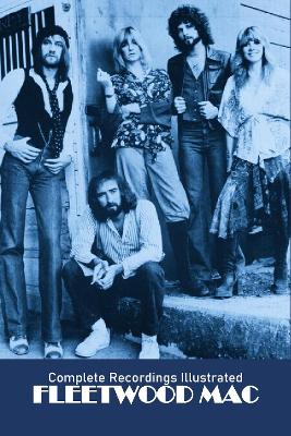 Fleetwood Mac: Complete Recordings Illustrated