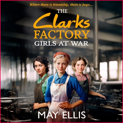 Clarks Factory Girls at War: The first in an emotional wartime saga series from May Ellis Unabridged edition