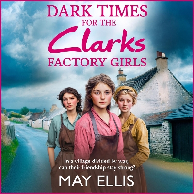Dark Times for the Clarks Factory Girls: Discover a BRAND NEW instalment in the heartbreaking wartime saga series  from May Ellis for 2025 Unabridged edition
