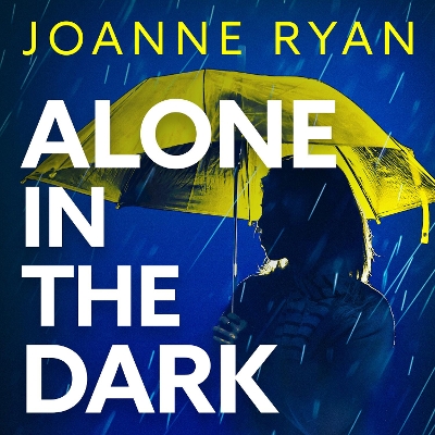 Alone in the Dark: A completely addictive, gripping psychological thriller from Joanne Ryan Unabridged edition