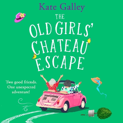 Old Girls' Chateau Escape: Age is just a number! A BRAND NEW joyful and uplifting read from Kate Galley  for 2025 Unabridged edition