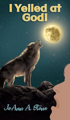 I Yelled at God!: Barking at the Moon