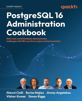 PostgreSQL 16 Administration Cookbook: Solve real-world Database Administration challenges with 180plus practical  recipes and best practices