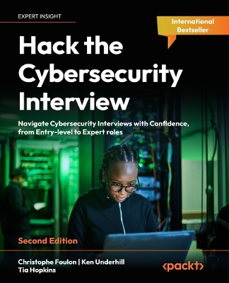 Hack the Cybersecurity Interview: Navigate Cybersecurity Interviews with Confidence, from Entry-level to  Expert roles 2nd Revised edition