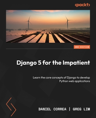 Django 5 for the Impatient: Learn the core concepts of Django to develop Python web applications 2nd Revised edition