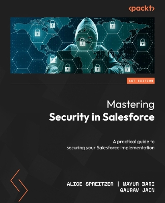 Mastering Security in Salesforce: A practical guide to securing your Salesforce implementation