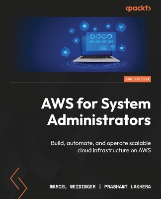 AWS for System Administrators: Build, automate, and operate scalable cloud infrastructure on AWS 2nd Revised edition