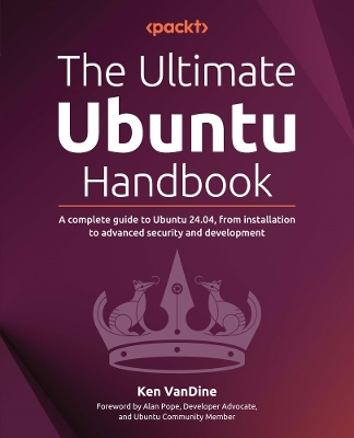 Ultimate Ubuntu Handbook: A complete guide to Ubuntu 24.04, from installation to advanced security and  development