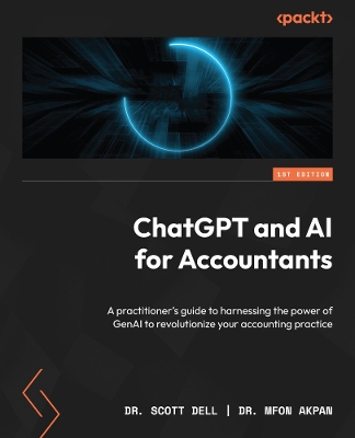 ChatGPT and AI for Accountants: A practitioner's guide to harnessing the power of GenAI to revolutionize  your accounting practice