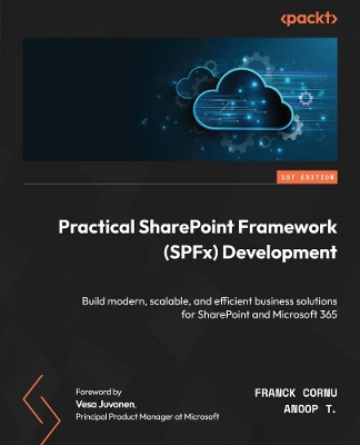Practical SharePoint Framework (SPFx) Development: Build modern, scalable, and efficient business solutions for SharePoint and  Microsoft 365