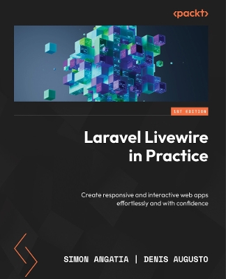 Laravel Livewire in Practice: Create responsive and interactive web apps effortlessly and with confidence