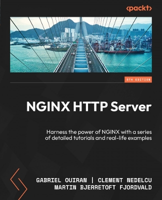 NGINX HTTP Server: Harness the power of NGINX with a series of detailed tutorials and real-life  examples 5th Revised edition