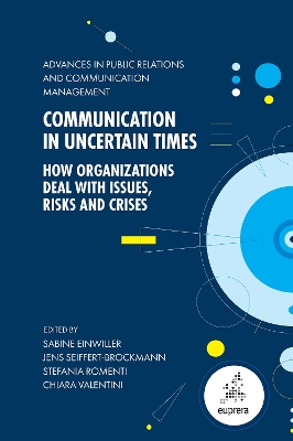 Communication in Uncertain Times: How Organizations Deal with Issues, Risks and Crises