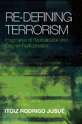 Re-Defining Terrorism: Imaginaries of Radicalisation and Counter-Radicalisation