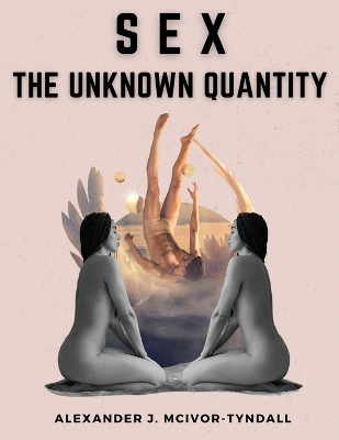 Sex-The Unknown Quantity: The Spiritual Function of Sex