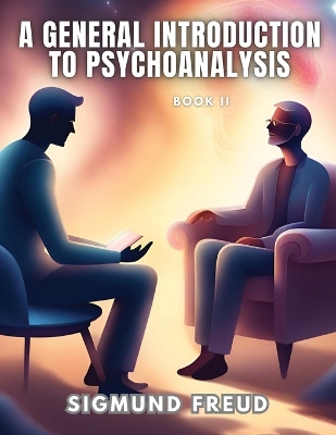 GENERAL INTRODUCTION TO PSYCHOANALYSIS, Book II