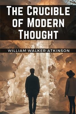 Crucible of Modern Thought