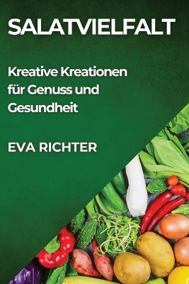Salatvielfalt: Kreative Kreationen für Genuss und Gesundheit