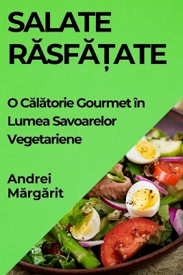 Salate Răsfățate: O Călătorie Gourmet n Lumea Savoarelor Vegetariene