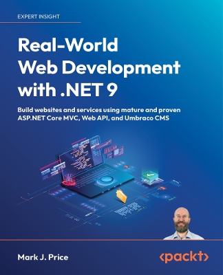 Real-World Web Development with .NET 9: Build websites and services using mature and proven ASP.NET Core MVC, Web  API, and Umbraco CMS