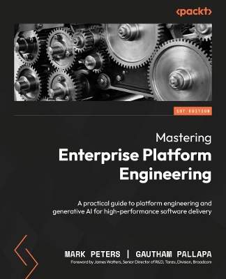 Mastering Enterprise Platform Engineering: A practical guide to platform engineering and generative AI for  high-performance software delivery