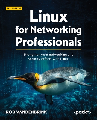 Linux for Networking Professionals: Strengthen your networking and security efforts with Linux 2nd Revised edition