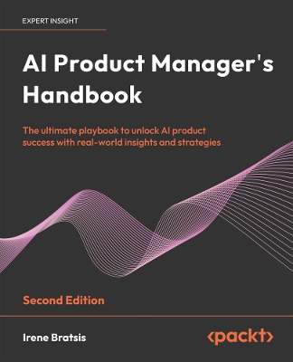 AI Product Manager's Handbook: The ultimate playbook to unlock AI product success with real-world insights  and strategies 2nd Revised edition
