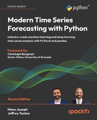 Modern Time Series Forecasting with Python: Industry-ready machine learning and deep learning time series analysis with  PyTorch and pandas 2nd Revised edition