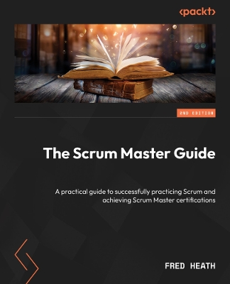 Scrum Master Guide: A practical guide to successfully practicing Scrum and achieving Scrum  Master certifications 2nd Revised edition